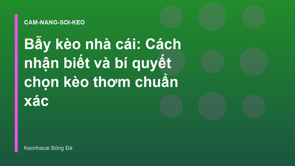 Bẫy kèo nhà cái: Cách nhận biết và bí quyết chọn kèo thơm chuẩn xác
