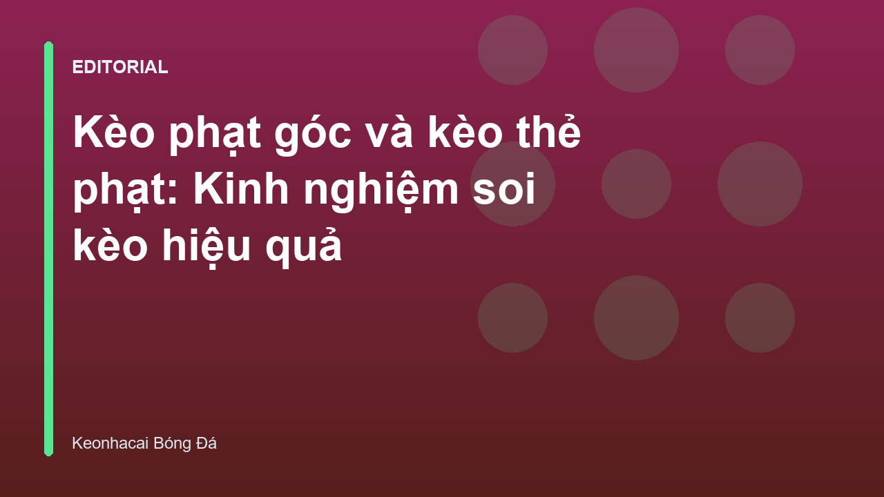 Phân tích kèo phạt góc và kèo thẻ phạt trong bóng đá
