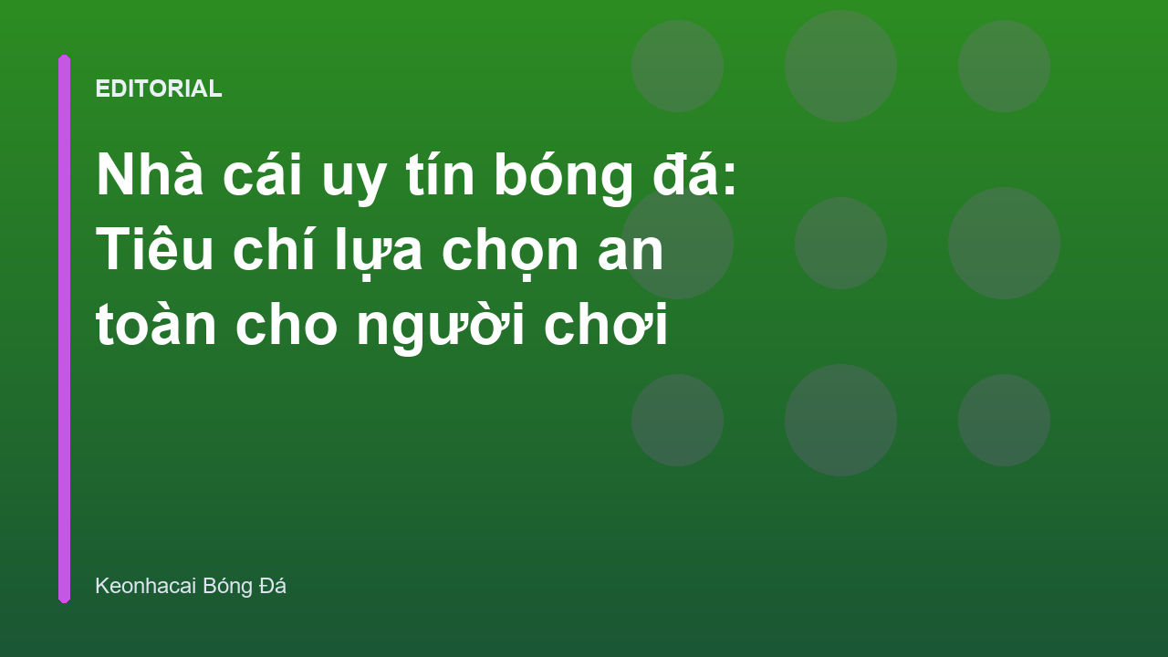 Tiêu chí lựa chọn nhà cái uy tín bóng đá