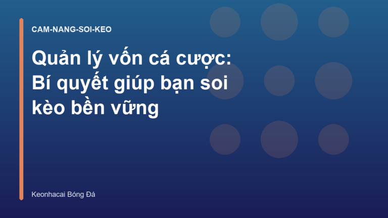 Quản lý vốn cá cược: Bí quyết giúp bạn soi kèo bền vững